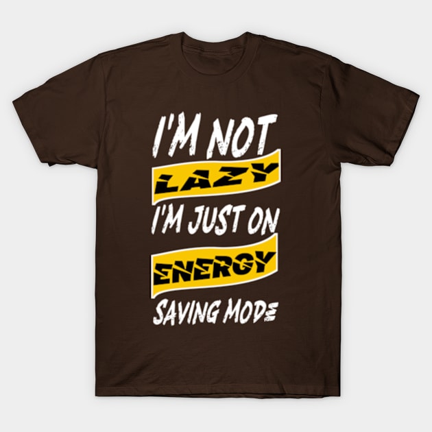 I'm not lazy, I'm just on energy saving mode T-Shirt by TshirtMA